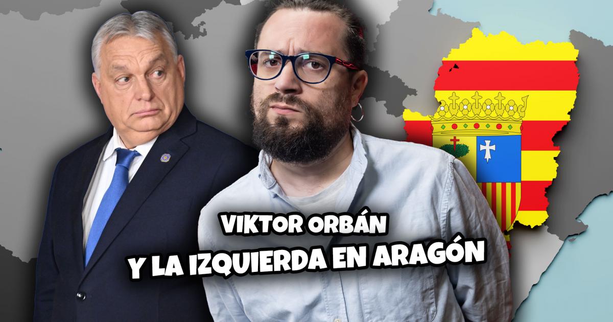 Viktor Orbán y la izquierda en Aragón