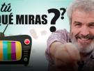 Lorenzo Caprile: '¿Y tú qué miras en la televisión?'