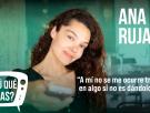 ¿Y tú qué miras? Con Ana Rujas: "A mí no se me ocurre trabajar en algo si no es dándolo todo"