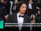 Adam Driver carga contra Netflix y Amazon: “¿Cómo es que productoras independientes pueden asumir las peticiones del SAG y ellos no?”