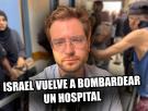 Israel vuelve a bombardear un hospital; por Alán Barroso