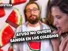 Ayuso no quiere sandía en los colegios | La Huffetera