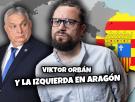 Viktor Orbán y la izquierda en Aragón | La Huffetera