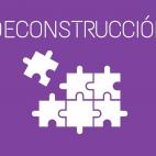 Dif&iacute;cil proceso por el que las personas revisan los conceptos y los estereotipos sociales hist&oacute;ricos y tratan de volver a construirlos con una perspectiva de g&eacute;nero. Un ejemplo es la deconstrucci&oacute;n de la masculinidad ...