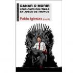 Se titula Ganar o morir. Lecciones políticas en Juego de tronos. Queda mucho por aprender...