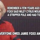 "¿Recordáis cuando Jamie Foxx dijo hace algunos años que Miley Cyrus terminaría como estriper u tuvo que disculparse?"