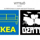 En ikeaordeath.com puedes hacer un test con 20 preguntas sobre palabras que pueden ser o el nombre de un mueble de Ikea o de una banda de death metal.