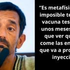 "Es metaf&iacute;sicamente imposible que haya una vacuna testada dentro de unos meses. Habr&aacute; que ver qui&eacute;n se come las encefalitis&rdquo;.