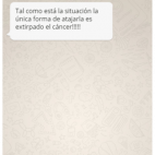 Tal como está la situación la única forma de atajarla es extirpado el cáncer!!!!!