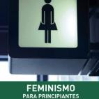 Si lo que quieres es empezar desde el principio, este es tu libro. En Feminismo para principiantes la autora explica cosas tan b&aacute;sicas como qu&eacute; es, c&oacute;mo comenz&oacute;, por qu&eacute; ha estado ridiculizado, qu&eacute; ...