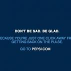 "No estés triste. Alégrate. Porque porque estás a sólo un clic de distancia de volver a vibrar. Ve a Pepsi.com"