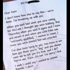 "Querido Dave, No conozco otra forma para decir esto-- Se acabó. Estoy rompiendo contigo. Cuando dijiste la semana pasada que ibas a votar a McCain pensé que estabas bromeando, pero el jueves lo repetiste y me di cuenta de lo que querías d...