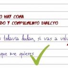 &ldquo;Porque se separar&iacute;an dos elementos internos de una misma unidad sint&aacute;ctica, el predicado&rdquo;. La norma tambi&eacute;n se aplica si el complemento directo empieza por &ldquo;que&rdquo; o &ldquo;si&rdquo;. Recordar&aa...