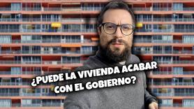 ¿Puede la vivienda acabar con el Gobierno? | La Huffetera