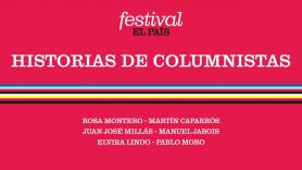 FESTIVAL EL PAÍS 50 ANIVERSARIO | Historias de columnistas: Millás, Lindo, Jabois y Caparrós