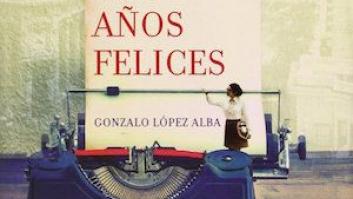 'Los años felices', de Gonzalo López Alba: España se mira en el espejo