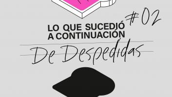 Lo Que Sucedió A Continuación 1x02: Despedidas