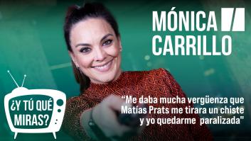 ¿Y tú qué miras? Con Mónica Carrillo: "Me daba vergüenza que Matías Prats me tirara un chiste y yo quedarme paralizada"