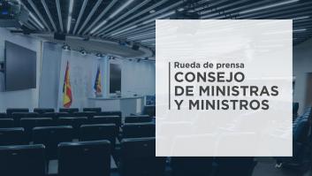 En directo: rueda de prensa del Consejo de Ministros