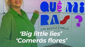 La recomendación de la semana de Mariola Cubells: 'Big little lies' y 'Comerás flores'