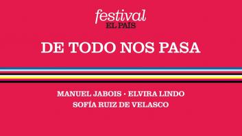 FESTIVAL EL PAÍS 50 ANIVERSARIO | De todo nos pasa