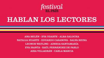 FESTIVAL EL PAÍS 50 ANIVERSARIO | Hablan los lectores de EL PAÍS