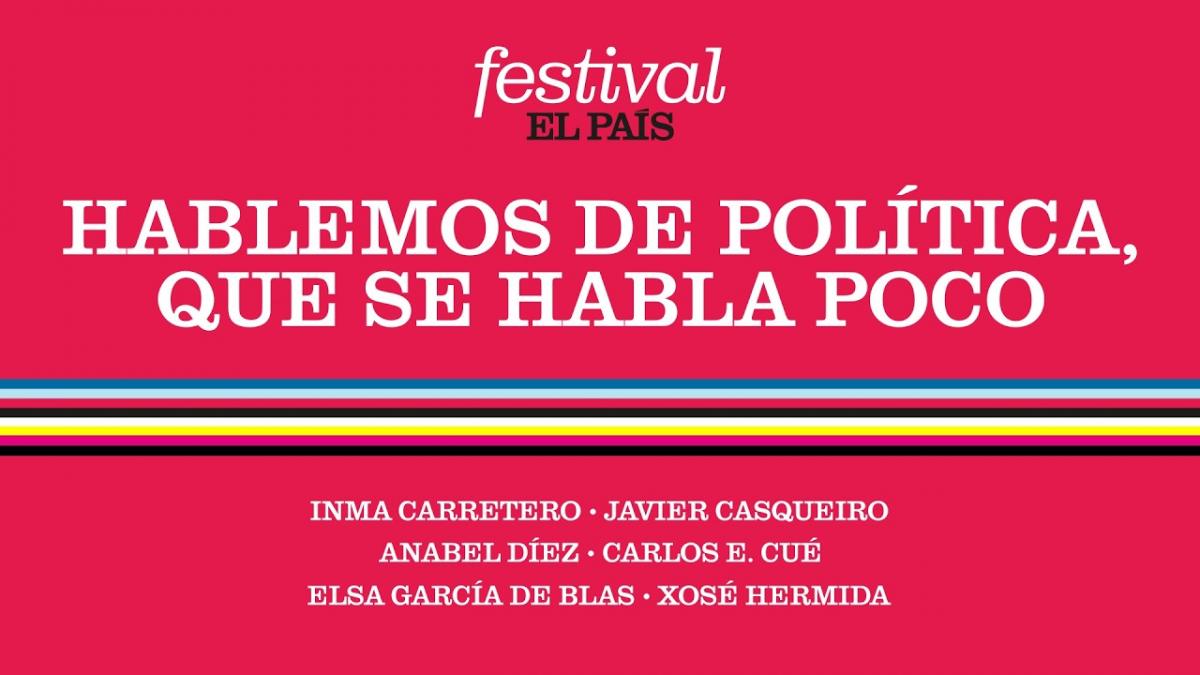 FESTIVAL EL PAÍS 50 ANIVERSARIO | Hablemos de política, que se habla poco