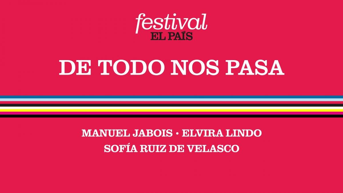 FESTIVAL EL PAÍS 50 ANIVERSARIO | De todo nos pasa