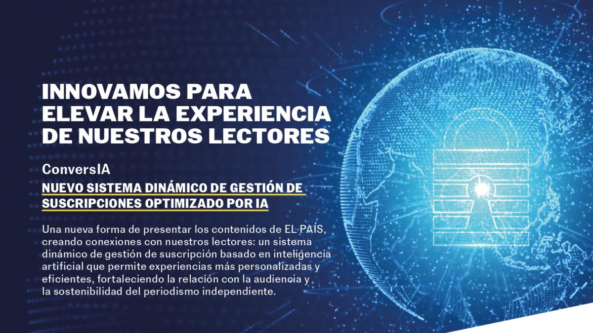EL PAÍS lanza ‘ConversIA: nuevo sistema dinámico de gestión de suscripciones optimizado por IA’